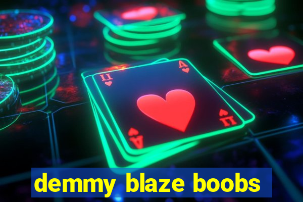 demmy blaze boobs